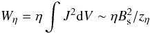 Mathematical equation: \begin{equation} W_\eta = \eta \int J^2 {\rm d}V \sim \eta B_{\rm s}^2/z_\eta \end{equation}