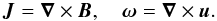 Mathematical equation: \begin{equation} \boldsymbol{J} = \boldsymbol{\nabla} \times \boldsymbol{B}, \quad \boldsymbol{\omega} = \boldsymbol{\nabla} \times \boldsymbol{u}. \end{equation}