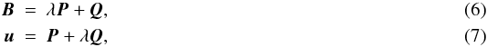 Mathematical equation: \begin{eqnarray} \boldsymbol{B} &=& \lambda \boldsymbol{P} + \boldsymbol{Q},\\ \boldsymbol{u} &=& \boldsymbol{P} + \lambda \boldsymbol{Q}, \end{eqnarray}