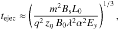 Mathematical equation: \begin{equation} t_{\rm ejec} \approx \left(\frac{m^2 B_{\rm s} L_0}{q^2\, z_\eta\, B_0 \lambda^2 \alpha^2 E_y}\right)^{1/3}, \label{tacc} \end{equation}