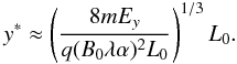 Mathematical equation: \begin{equation} y^* \approx \left(\frac{8 m E_y}{q (B_0 \lambda \alpha)^2 L_0}\right)^{1/3}L_0. \label{ystar} \end{equation}