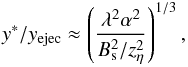 Mathematical equation: \begin{equation} y^*/y_{\rm ejec} \approx \left(\frac{\lambda^2 \alpha^2}{B_{\rm s}^2/z_{\eta}^2}\right)^{1/3}, \end{equation}
