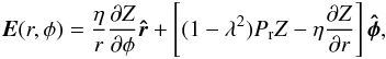 Mathematical equation: \begin{equation} \boldsymbol{E}(r,\phi) = \frac{\eta}{r}\frac{\partial Z}{\partial \phi} \boldsymbol{\hat{r}} + \left[(1-\lambda^2)P_{\rm r} Z - \eta \frac{\partial Z}{\partial r}\right]\boldsymbol{\hat{\phi}}, \end{equation}
