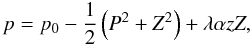 Mathematical equation: \begin{equation} p = p_0 - \frac{1}{2}\left(P^2 + Z^2\right) + \lambda\alpha z Z, \label{spinepressure} \end{equation}