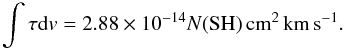 Mathematical equation: \begin{equation} \int \tau {\rm d}v = 2.88 \times 10^{-14} N({\rm SH}) \, \rm cm^2 \, km \, s^{-1}. \end{equation}