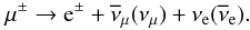 Mathematical equation: \begin{equation} \mu^{\pm} \rightarrow {\rm e}^{\pm} + \overline{\nu}_{\mu}(\nu_{\mu}) + \nu_{{\rm e}}(\overline{\nu}_{{\rm e}}) . \end{equation}