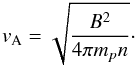 Mathematical equation: \begin{equation} v_{\rm{A}} =\sqrt{ \frac{B^2}{4\pi m_{p} n} }\cdot \end{equation}