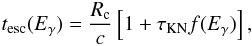 Mathematical equation: \begin{equation} t_{\rm{esc}}(E_{\gamma}) = \frac{R_{\rm{c}}}{c}\left[ 1+ \tau_{\rm{KN}} f(E_{\gamma}) \right] , \end{equation}