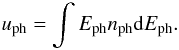Mathematical equation: \begin{equation} u_{\rm{ph}}= \int{E_{\rm{ph}} n_{\rm{ph}} {\rm d}E_{\rm{ph}}}. \end{equation}