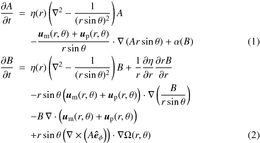 Mathematical equation: \begin{eqnarray} \frac{\partial A}{\partial t} &=& \eta(r)\left(\nabla^2-\frac{1}{(r\sin \theta)^2}\right)A \nonumber\\ & &-\frac{{\vec{u}}_{\mathrm{m}}(r,\theta) + {\vec{u}}_{\mathrm{p}}(r,\theta)}{r\sin\theta}\cdot\nabla \left(A r \sin \theta \right) +\alpha (B) \label{eqn:A} \\ \frac{\partial B}{\partial t} &=& \eta(r)\left(\nabla^2-\frac{1}{(r\sin \theta)^2}\right)B + \frac{1}{r}\frac{\partial \eta}{\partial r} \frac{\partial rB}{\partial r} \nonumber \\ & & - r \sin\theta \left({\vec{u}}_{\mathrm{m}}(r,\theta) +{\vec{u}}_{\mathrm{p}}(r,\theta) \right)\cdot\nabla \left(\frac{B}{r \sin \theta}\right) \nonumber\\ & &- B\,\nabla \cdot \left(\vec{u}_{\mathrm{m}}(r,\theta) + \vec{u}_{\mathrm{p}}(r,\theta)\right) \nonumber \\ & & + r \sin \theta \left(\nabla \times \left(A {\vec{\hat e}}_\phi\right)\right) \cdot \nabla \Omega(r,\theta) \label{eqn:B} \end{eqnarray}