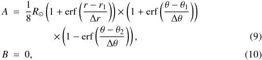 Mathematical equation: \begin{eqnarray} A &=& \frac{1}{8}R_{\odot}\left(1+\erf\left(\frac{r-r_1}{\Delta r}\right)\right) \times \left(1+\erf\left(\frac{\theta-\theta_1}{\Delta \theta}\right)\right) \nonumber \\ & & \hspace{1cm} \times \left(1-\erf\left(\frac{\theta-\theta_2}{\Delta \theta}\right)\right), \\ B&=&0, \end{eqnarray}