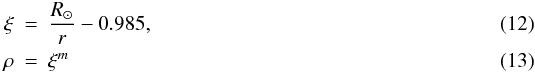 Mathematical equation: \begin{eqnarray} \xi &=& \frac{R_{\odot}}{r}-0.985 , \\ \rho &=&\xi^m \end{eqnarray}