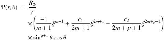 Mathematical equation: \begin{eqnarray} \Psi(r,\theta) &=& \frac{R_{\odot}}{r} \nonumber\\ & &\times \left( \frac{-1}{m+1}\xi^{{m+1}} +\frac{c_1}{2m+1}\xi^{2m+1}-\frac{c_2}{2m+p+1}\xi^{2m+p+1} \right) \nonumber\\ & &\times \sin^{q+1}\theta\cos\theta \end{eqnarray}