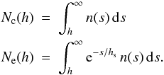 Mathematical equation: \appendix \setcounter{section}{1} \begin{eqnarray} \label{equ:A_abbrev} N_{\rm c}(h)&=&\int_h^\infty n(s)\,{\rm d}s \\ N_{\rm e}(h)&=&\int_h^\infty {\rm e}^{-s/h_{\rm s}}\,n(s)\, {\rm d}s. \nonumber \end{eqnarray}