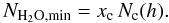 Mathematical equation: \appendix \setcounter{section}{1} \begin{equation} N_{{\rm H}_2{\rm O},{\rm min}}=x_{\rm c}\,N_{\rm c}(h). \end{equation}