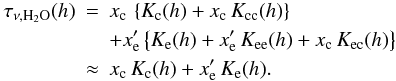Mathematical equation: \appendix \setcounter{section}{1} \begin{eqnarray} \tau_{\nu,{\rm H}_2{\rm O}}(h) &=& x_{\rm c}\,\left\{K_{\rm c}(h) +x_{\rm c}\,K_{\rm cc}(h)\right\} \\&&+ x_{\rm e}' \left\{K_{\rm e}(h)+x_{\rm e}'\,K_{\rm ee}(h) +x_{\rm c} \,K_{\rm ec}(h)\right\}\nonumber \\ &\approx& x_{\rm c}\,K_{\rm c}(h)+x_{\rm e}'\,K_{\rm e}(h). \nonumber \end{eqnarray}