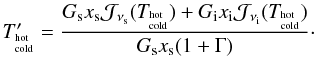 Mathematical equation: \appendix \setcounter{section}{1} \begin{equation} T'_{{}^{\rm hot}_{\rm cold}}=\frac{ G_{\rm s}x_{\rm s} {\cal J}_{\nu_{\rm s}}(T_{{}^{\rm hot}_{\rm cold}}) + G_{\rm i}x_{\rm i} {\cal J}_{\nu_{\rm i}}(T_{{}^{\rm hot}_{\rm cold}}) } { G_{\rm s}x_{\rm s}(1+\Gamma) }\cdot \end{equation}