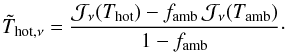 Mathematical equation: \appendix \setcounter{section}{1} \begin{equation} {\tilde T}_{{\rm hot},\nu}= \frac{{\cal J}_\nu(T_{\rm hot})- f_{\rm amb}\,{\cal J}_\nu(T_{\rm amb})} {1-f_{\rm amb}}\cdot \end{equation}