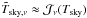 Mathematical equation: \hbox{${\tilde T}_{{\rm sky},\nu}\approx {\cal J}_\nu(T_{{\rm sky}})$}