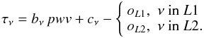 Mathematical equation: \begin{equation} \tau_\nu=b_\nu\,pwv + c_\nu -\left\{ \begin{array}{ll} o_{L1},&\nu\ {\rm in}\ L1\\ o_{L2},&\nu\ {\rm in}\ L2. \end{array} \right. \end{equation}