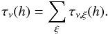 Mathematical equation: \appendix \setcounter{section}{1} \begin{equation} \tau_\nu(h)=\sum_\xi \tau_{\nu,\xi}(h). \end{equation}