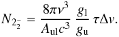 Mathematical equation: \begin{equation} N{_{\rm 2_2^-}} = \frac{8\pi\nu^3}{A_{\rm ul}c^3}\,\frac{g_{\rm l}}{g_{\rm u}}\,\tau\Delta v. \end{equation}