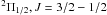 Mathematical equation: \hbox{$^2\Pi_{1/2}, J=3/2 - 1/2$}