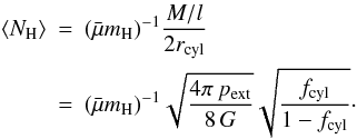 Mathematical equation: \begin{eqnarray} \left<N_{\rm H}\right> &=& (\nrho)^{-1}\frac{M/l}{2r_{\rm cyl}} \nonumber \\ &=& (\nrho)^{-1} \sqrt{\frac{4 \pi\, p_{\rm ext}}{8\, G}} \sqrt{\frac{f_{\rm cyl}}{1-f_{\rm cyl}}}\cdot \end{eqnarray}