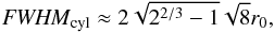 Mathematical equation: \begin{equation} \label{eq_fwhmapprox} \FWHMEQ_{\rm cyl} \approx 2 \sqrt{2^{2/3}-1} \sqrt{8} r_0, \end{equation}