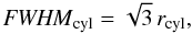 Mathematical equation: \begin{equation} \label{eq_fwhmapprox0} \FWHMEQ_{\rm cyl} = \sqrt{3}\, r_{\rm cyl}, \end{equation}