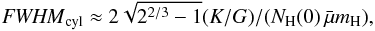 Mathematical equation: \begin{equation} \label{fwhmnh1} \FWHMEQ_{\rm cyl} \approx 2 \sqrt{2^{2/3}-1} (K/G) / (N_{\rm H}(0)\, \nrho), \end{equation}