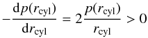 Mathematical equation: \begin{equation} -\frac{{\rm d} p(r_{\rm cyl})}{{\rm d} r_{\rm cyl}} = 2 \frac{p(r_{\rm cyl})}{r_{\rm cyl}} > 0 \end{equation}
