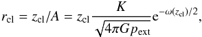 Mathematical equation: \appendix \setcounter{section}{2} \begin{equation} r_{\rm cl} =z_{\rm cl}/A = z_{\rm cl} \frac{K}{\sqrt{4\pi G p_{\rm ext}}}{\rm e}^{-\omega(z_{\rm cl})/2}, \end{equation}