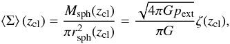 Mathematical equation: \appendix \setcounter{section}{2} \begin{equation} \left<\Sigma\right>(z_{\rm cl}) = \frac{M_{\rm sph}(z_{\rm cl})}{\pi r_{\rm sph}^2(z_{\rm cl})} = \frac{\sqrt{4\pi G p_{\rm ext}}}{\pi G} \zeta(z_{\rm cl}), \end{equation}
