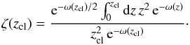 Mathematical equation: \appendix \setcounter{section}{2} \begin{equation} \label{eq_zeta} \zeta(z_{\rm cl}) = \frac{{\rm e}^{-\omega(z_{\rm cl})/2}\int_0^{z_{\rm cl}}{\rm d}z \,z^2\,{\rm e}^{-\omega(z)}}{z_{\rm cl}^2\,{\rm e}^{-\omega(z_{\rm cl})}}\cdot \end{equation}