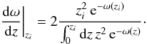 Mathematical equation: \appendix \setcounter{section}{2} \begin{equation} \label{eq_condition} \left.\frac{{\rm d}\omega}{{\rm d}z}\right|_{z_i} = 2 \frac{z_i^2\,{\rm e}^{-\omega(z_i)}}{\int_0^{z_i}{\rm d}z\,z^2\,{\rm e}^{-\omega(z)}}\cdot \end{equation}