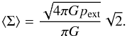Mathematical equation: \appendix \setcounter{section}{2} \begin{equation} \label{eq_meansigma} \left<\Sigma\right> = \frac{\sqrt{4\pi G p_{\rm ext}}}{\pi G} \sqrt{2}. \end{equation}