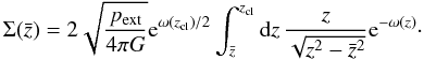 Mathematical equation: \appendix \setcounter{section}{3} \begin{equation} \Sigma(\bar z) = 2 \sqrt{\frac{p_{\rm ext}}{4\pi G}} {\rm e}^{\omega(z_{\rm cl})/2}\int_{\bar z}^{z_{\rm cl}}{\rm d}z\, \frac{z}{\sqrt{z^2-\bar z^2}} {\rm e}^{-\omega(z)}\cdot \end{equation}