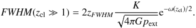 Mathematical equation: \appendix \setcounter{section}{3} \begin{equation} \FWHMEQ(z_{\rm cl}\gg 1) = 2 z_{\FWHMEQ}\frac{K}{\sqrt{4\pi G p_{\rm ext}}} {\rm e}^{-\omega(z_{\rm cl})/2}. \end{equation}