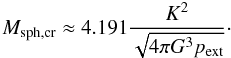 Mathematical equation: \begin{equation} M_{\rm \cBE} \approx 4.191 \frac{K^2}{\sqrt{4\pi G^3 p_{\rm ext}}}\cdot \label{mbe} \end{equation}