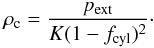Mathematical equation: \begin{equation} \label{eq_centraldensity} \rho_{\rm c} = \frac{p_{\rm ext}}{K(1-f_{\rm cyl})^2}\cdot \end{equation}