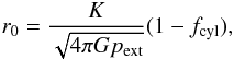 Mathematical equation: \begin{equation} \label{r0def1} r_0 = \frac{K}{\sqrt{4 \pi G p_{\rm ext}}} (1 - f_{\rm cyl}), \end{equation}