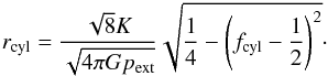 Mathematical equation: \begin{equation} \label{eq_cloudradius} r_{\rm cyl} = \frac{\sqrt{8}K}{\sqrt{4\pi G p_{\rm ext}}} \sqrt{\frac{1}{4}-\left(f_{\rm cyl}-\frac{1}{2}\right)^2}\cdot \end{equation}