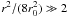 Mathematical equation: \hbox{$r^2/(8r_0^2)\gg 2$}