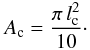 Mathematical equation: \begin{equation} A_{\rm c} = \frac{\pi \, l_{\rm c}^{2}}{10}\cdot \label{eq:contactareacalc} \end{equation}