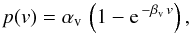 Mathematical equation: \begin{equation} p(v) = \alpha_{\rm v} \, \left(1 - {\rm e}^{\,-\beta_{\rm v} \, v} \right), \label{eq:fitfunctionexp} \end{equation}