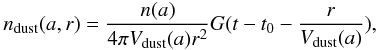 Mathematical equation: \begin{equation} n_{\rm dust}(a,r) = \frac{n(a)}{4 \pi V_{\rm dust}(a) r^2} G (t-t_0-\frac{r}{V_{\rm dust}(a)}), \label{eq:dust-density} \end{equation}