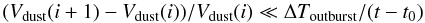 Mathematical equation: \begin{equation} (V_{\rm dust}(i+1)-V_{\rm dust}(i))/V_{\rm dust}(i) \ll \Delta T_{\rm outburst}/(t-t_0) \end{equation}
