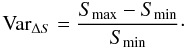 Mathematical equation: \begin{equation} {\rm Var}_{\Delta S} ={S_{\rm max} - S_{\rm min} \over S_{\rm min} }\cdot \end{equation}