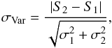 Mathematical equation: \begin{equation} \sigma_{\rm Var} = {|S_2 - S_1| \over \sqrt{\sigma_1^2 + \sigma_2^2}}, \end{equation}
